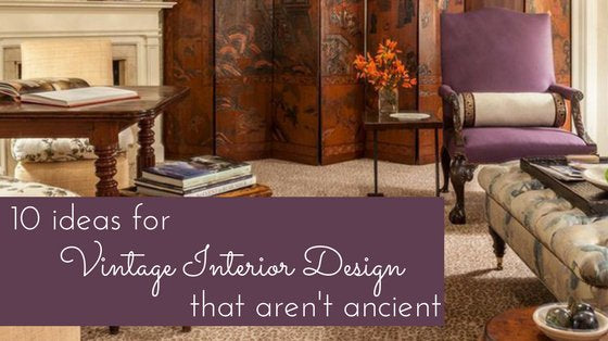 10 Ideas for Vintage Interior Design That Aren't Ancient - English Georgian America