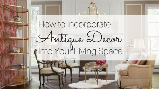 How to Incorporate Antique Decor Into Your Living Space - English Georgian America
